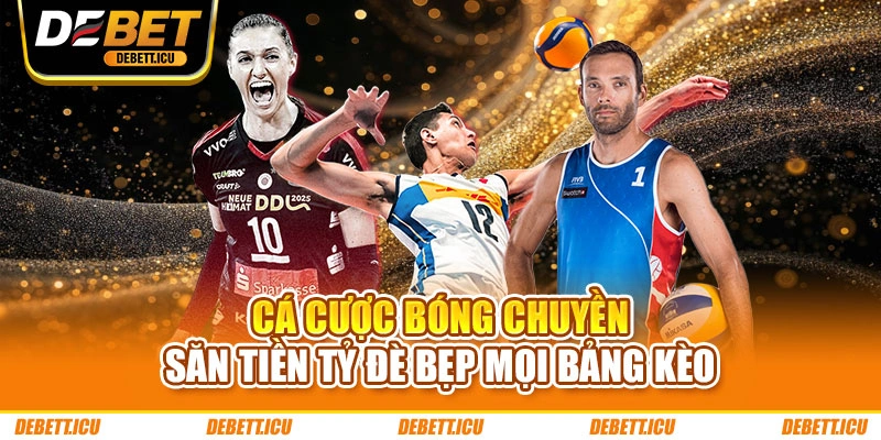 Cá Cược Bóng Chuyền - Săn Tiền Tỷ Đè Bẹp Mọi Bảng Kèo
