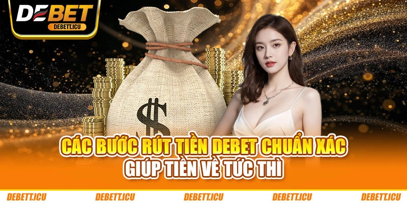 Các bước rút tiền DEBET chuẩn xác giúp tiền về tức thì