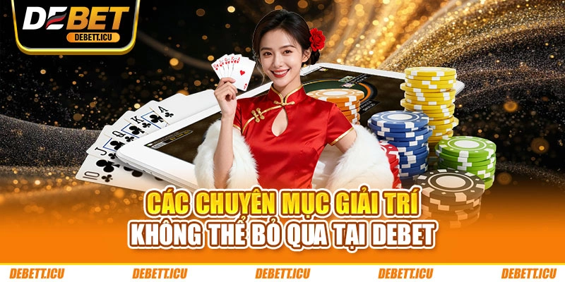 Các chuyên mục giải trí không thể bỏ qua tại DEBET