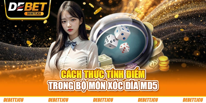 Cách thức tính điểm trong bộ môn Xóc Đĩa MD5