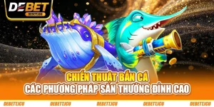 Chiến Thuật Bắn Cá – Các Phương Pháp Săn Thưởng Đỉnh Cao