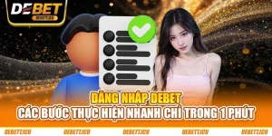 Đăng Nhập DEBET - Các Bước Thực Hiện Nhanh Chỉ Trong 1 Phút