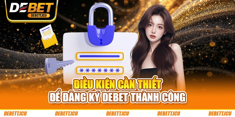 Điều kiện cần thiết để đăng ký DEBET thành công