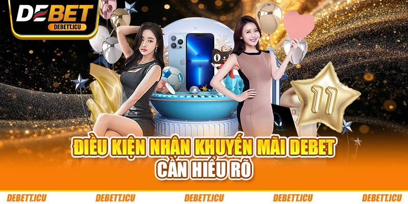 Điều kiện nhận khuyến mãi DEBET cần tuân thủ
