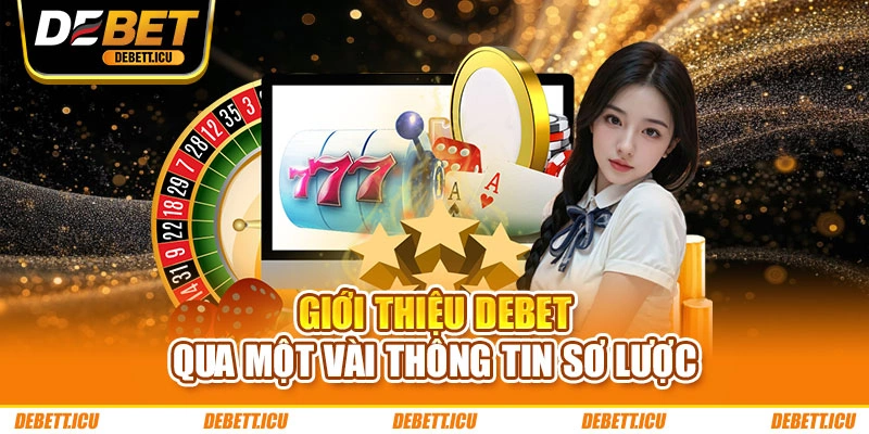 Giới thiệu DEBET qua một vài thông tin sơ lược