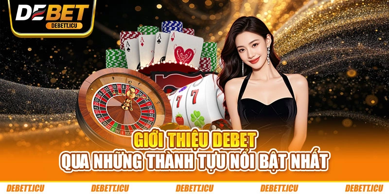 Giới thiệu DEBET qua những thành tựu nổi bật nhất