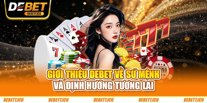 Giới thiệu DEBET về sứ mệnh và định hướng tương lai