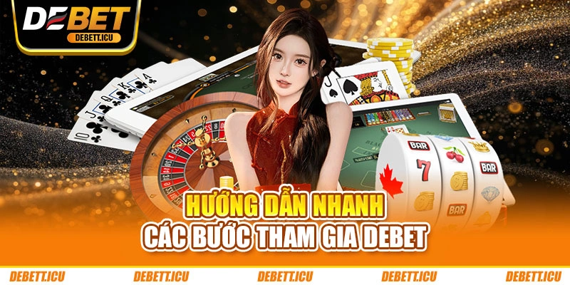 Hướng dẫn nhanh các bước tham gia DEBET