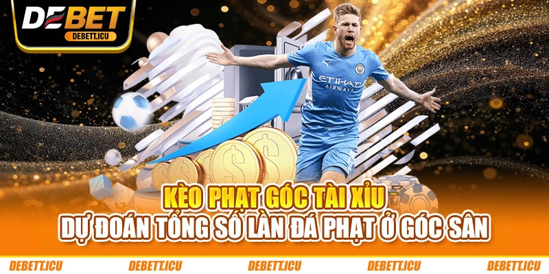 Kèo phạt góc tài xỉu dự đoán tổng số lần đá phạt ở góc sân