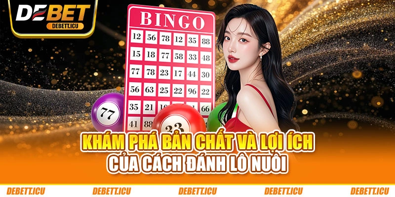 Khám phá bản chất và lợi ích của cách đánh lô nuôi