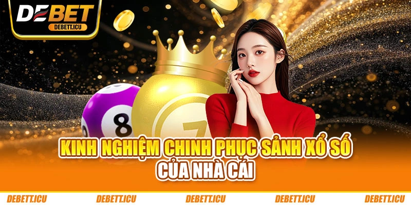 Kinh nghiệm chinh phục sảnh xổ số của nhà cái