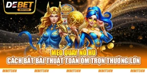 Mẹo Quay Nổ Hũ - Cách Bắt Bài Thuật Toán Ôm Trọn Thưởng Lớn