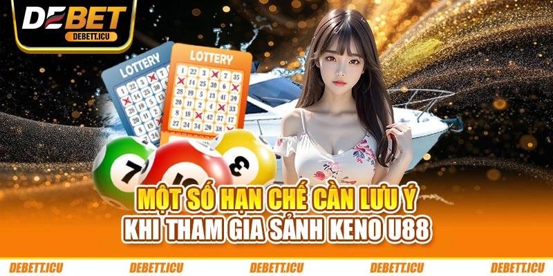 Một số hạn chế cần lưu ý khi tham gia sảnh Keno DEBET