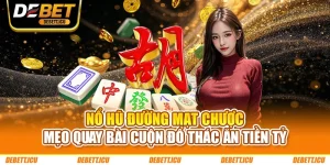 Nổ Hũ Đường Mạt Chược - Mẹo Quay Bài Cuộn Đổ Thác Ăn Tiền Tỷ
