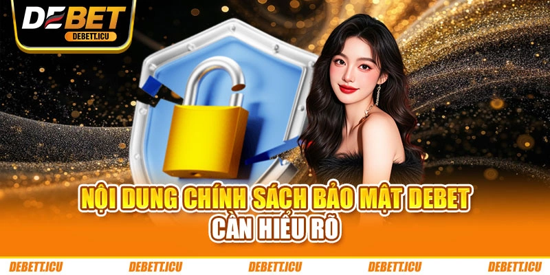 Nội dung chính sách bảo mật DEBET cần hiểu rõ