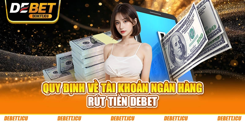 Quy định về tài khoản ngân hàng rút tiền DEBET