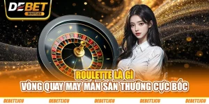 Roulette Là Gì - Vòng Quay May Mắn Săn Thưởng Cực Bốc