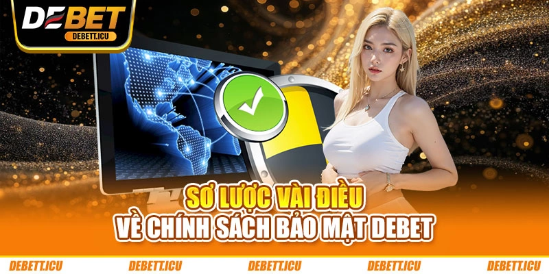 Sơ lược vài điều về chính sách bảo mật DEBET