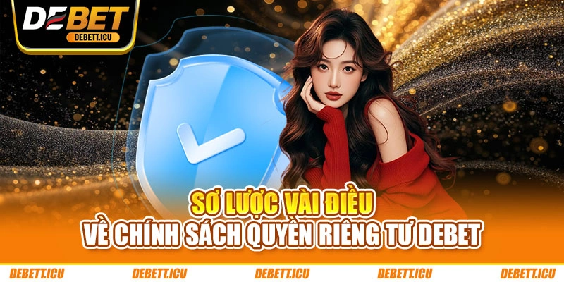 Sơ lược vài điều về chính sách quyền riêng tư DEBET