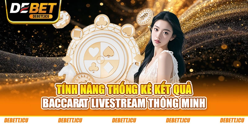 Tính năng thống kê kết quả Baccarat livestream thông minh