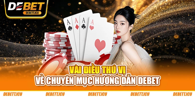 Vài điều thú vị về chuyên mục hướng dẫn DEBET