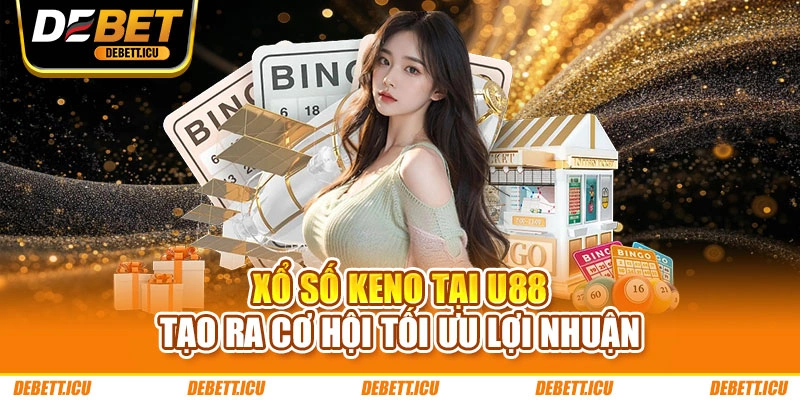 Xổ số Keno tại DEBET tạo ra cơ hội tối ưu lợi nhuận